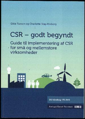 CSR - godt begyndt : guide til implementering af CSR for små og mellemstore virksomheder