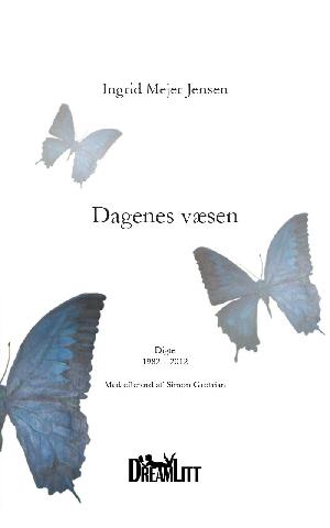 Dagenes væsen : digte, 1982-2012