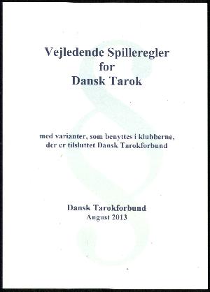 Vejledende spilleregler for Dansk Tarok : med varianter, som benyttes i klubberne, der er tilsluttet Dansk Tarokforbund