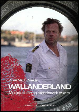 Wallanderland : medieturisme og skandinavisk tv-krimi