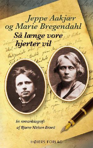 Så længe vore hjerter vil : Jeppe Aakjær og Marie Bregendahl : en romanbiografi