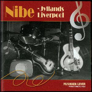 Nibe - Jyllands Liverpool : musikken lever : mere end et halvt århundrede med musikalske græsrødder, og 25 år med organiseret spillelyst, kombineret med behersket anarki!