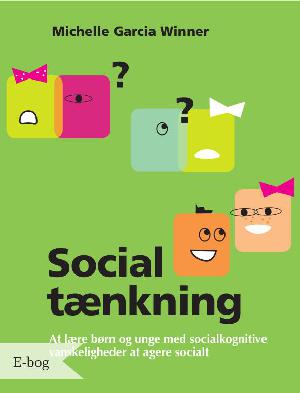 Social tænkning : at lære børn og unge med socialkognitive vanskeligheder at agere socialt