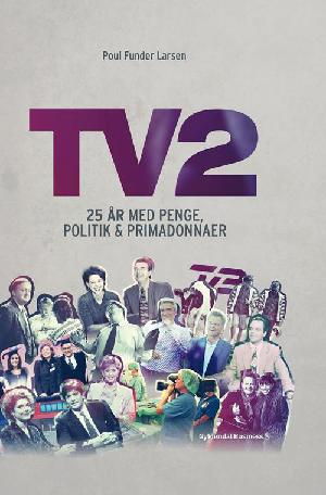 TV 2 : 25 år med penge, politik og primadonnaer