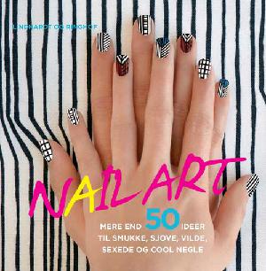 Nail art : mere end 50 ideer til smukke, sjove, vilde, sexede og cool negle