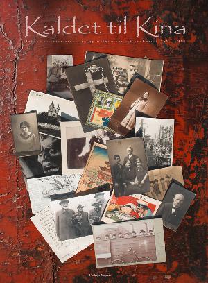 Kaldet til Kina : danske missionærers liv og oplevelser i Manchuriet 1893-1960