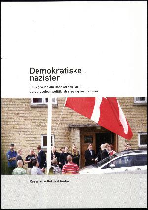Demokratiske nazister : en udgivelse om Danskernes Parti, deres ideologi, politik, strategi og medlemmer