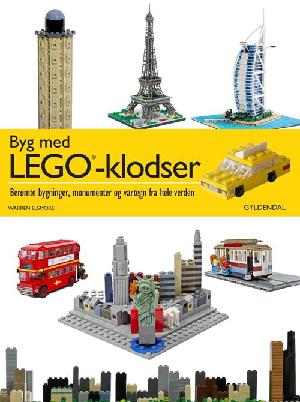 Byg med LEGO-klodser : berømte bygninger, monumenter og vartegn fra hele verden