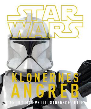 Star Wars - klonernes angreb : den ultimative illustrerede guide