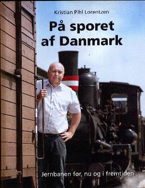 På sporet af Danmark : jernbanen før, nu og i fremtiden