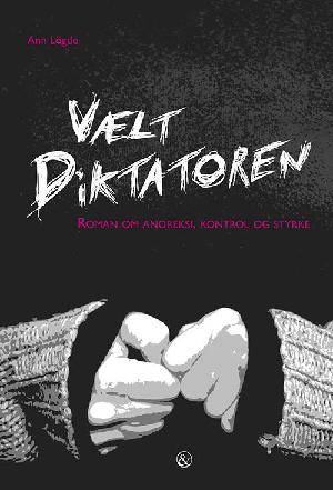 Vælt diktatoren : roman om anoreksi, kontrol og styrke