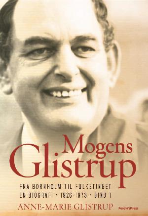 Mogens Glistrup. Bind 1 : Fra Bornholm til Folketinget : en biografi - 1926-1973