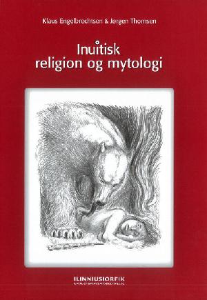 Inuitisk religion og mytologi : myter, ritualer og religiøse forestillinger i det traditionelle inuitsamfund