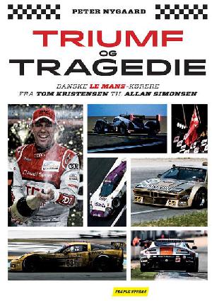 Triumf og tragedie : danske Le Mans-kørere fra Tom Kristensen til Allan Simonsen