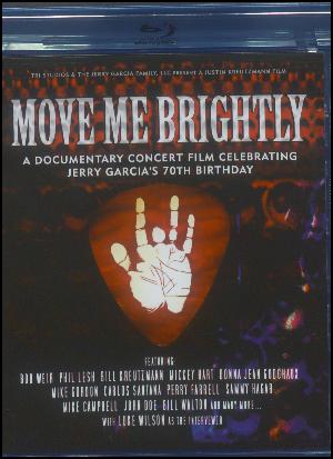 Move me brightly : a documentarty concert film celebrating Jerry Garcia's 70th birthday