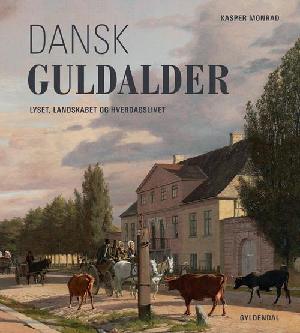 Dansk guldalder : lyset, landskabet og hverdagslivet