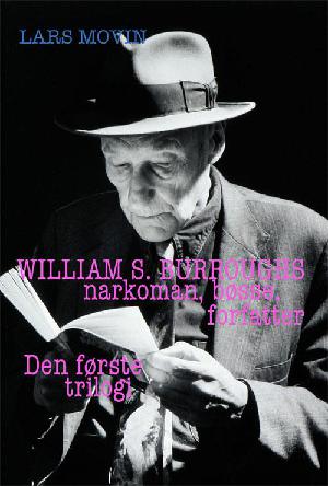 William S. Burroughs - narkoman, bøsse, forfatter : den første trilogi