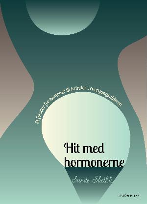 Hit med hormonerne : et forsvar for hormoner til kvinder i overgangsalderen