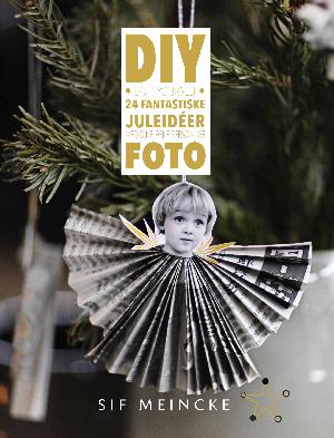DIY : do it yourself : 24 fantastiske juleideer med dine egne personlige foto