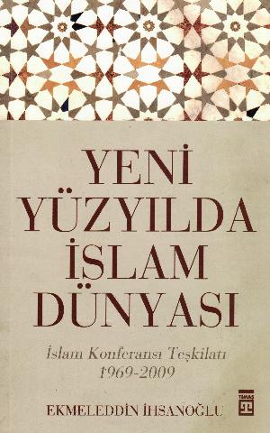 Yeni yüzyılda islam dünyası : Islam Konferansı Teşkilatı (1969-2009)