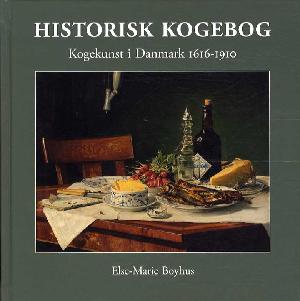 Historisk kogebog : kogekunst i Danmark 1616-1910