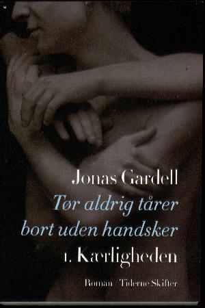 Tør aldrig tårer bort uden handsker. 1. bind : Kærligheden