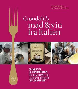 Grøndahl's mad & vin fra Italien : opskrifter og livsnydertips fra den hemmelige italienske madklub "Guldgaflerne"