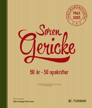 Søren Gericke : 50 år - 50 opskrifter : jubilæumskogebog 1963-2013