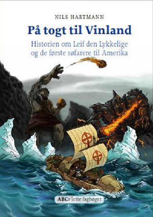 På togt til Vinland : historien om Leif den Lykkelige og de første søfarere til Amerika