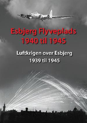 Esbjerg Flyveplads 1940 til 1945 : luftkrigen over Esbjerg 1939 til 1945
