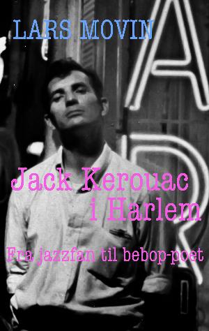 Jack Kerouac i Harlem : fra jazzfan til bebop-poet
