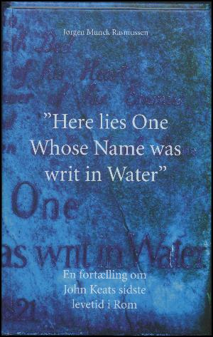 "Here lies one whose name was writ in water" : en fortælling om John Keats sidste levetid i Rom
