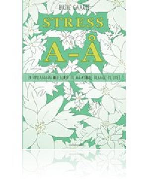 Stress a-å : en opslagsbog med hjælp til at komme tilbage til livet
