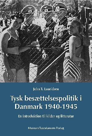 Tysk besættelsespolitik i Danmark 1940-1945 : en introduktion til kilder og litteratur