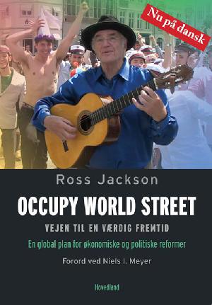 Occupy world street : vejen til en værdig fremtid : en global plan for økonomiske og politiske reformer