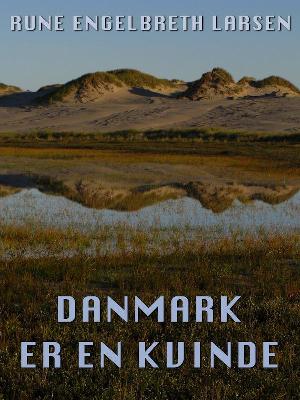 Danmark er en kvinde : på genopdagelse i den danske natur : et danmarksportræt i ord og billeder