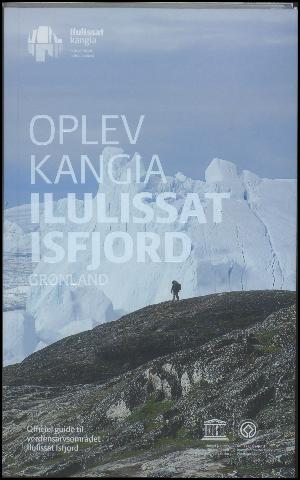 Oplev Kangia Ilulissat Isfjord, Grønland : officiel guide til verdensarvområdet Ilulissat Isfjord