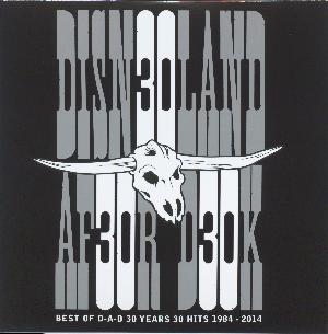 Disn30land af30r D30k : Best of D-A-D : 30 years 30 hits 1984-2014