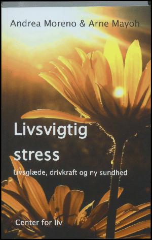 Livsvigtig stress : livsglæde, drivkraft og ny sundhed