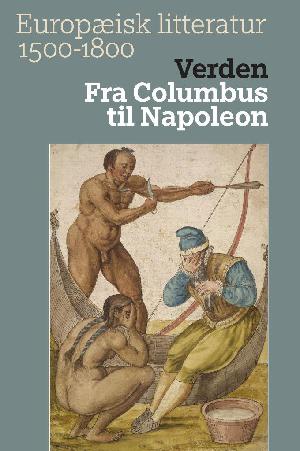 Europæisk litteratur 1500-1800. Bind 1 : Verden : fra Columbus til Napoleon