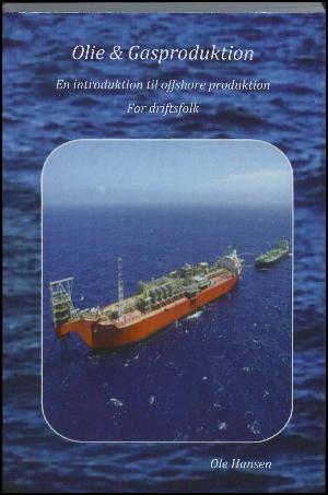 Olie og gasproduktion : en introduktion til offshore produktion for driftsfolk