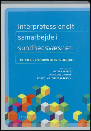Interprofessionelt samarbejde i sundhedsvæsnet : rammer, udfordringer og muligheder