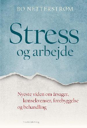 Stress og arbejde : nyeste viden om årsager, konsekvenser, forebyggelse og behandling
