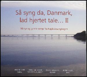 Så syng da, Danmark, lad hjertet tale - II : 16 nye og gamle sange fra Højskolesangbogen