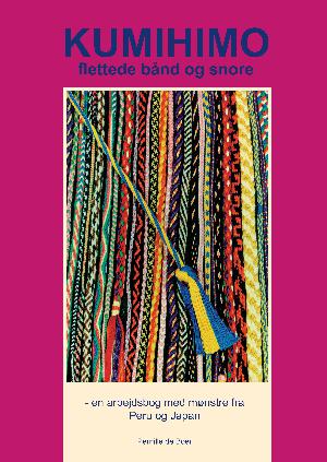 Kumihimo flettede bånd og snore : en arbejdsbog med mønstre fra Peru og Japan