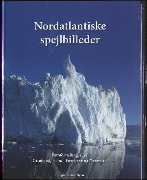 Nordatlantiske spejlbilleder : fotofortællinger fra Grønland, Island, Færøerne og Danmark