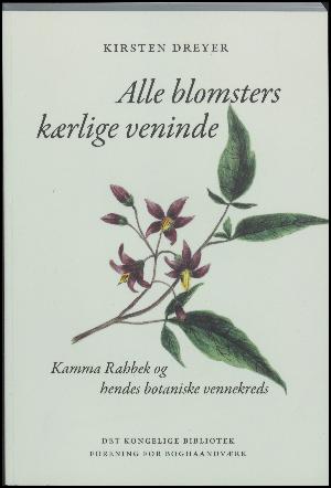 Alle blomsters kærlige veninde : Kamma Rahbek og hendes botaniske vennekreds