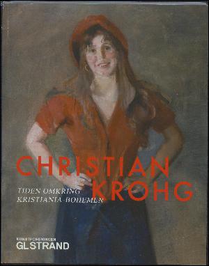 Christian Krohg : tiden omkring Kristiania-Bohemen