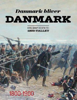 Danmark bliver Danmark : krig, damp og genier i 1800-tallet : 1800-1900