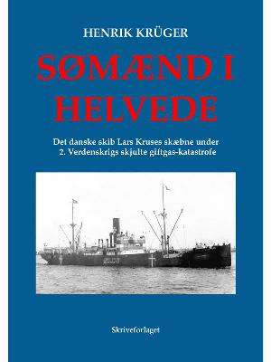 Sømænd i helvede : det danske skib Lars Kruses skæbne under 2. verdenskrigs skjulte giftgas-katastrofe